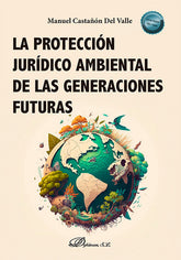 LA PROTECCION JURIDICO AMBIENTAL DE LAS GENERACIONES FUTURAS - 9788411707848